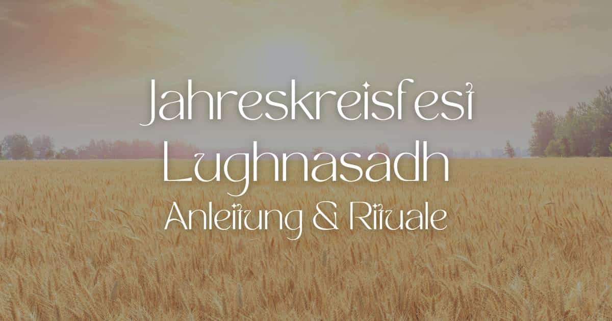 Jahreskreisfest Lughnasadh (Lammas) - Rituale und Anleitung